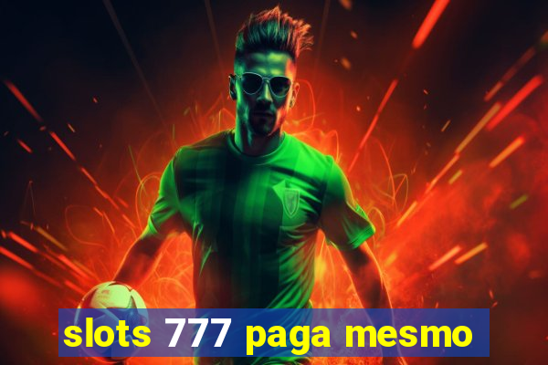 slots 777 paga mesmo